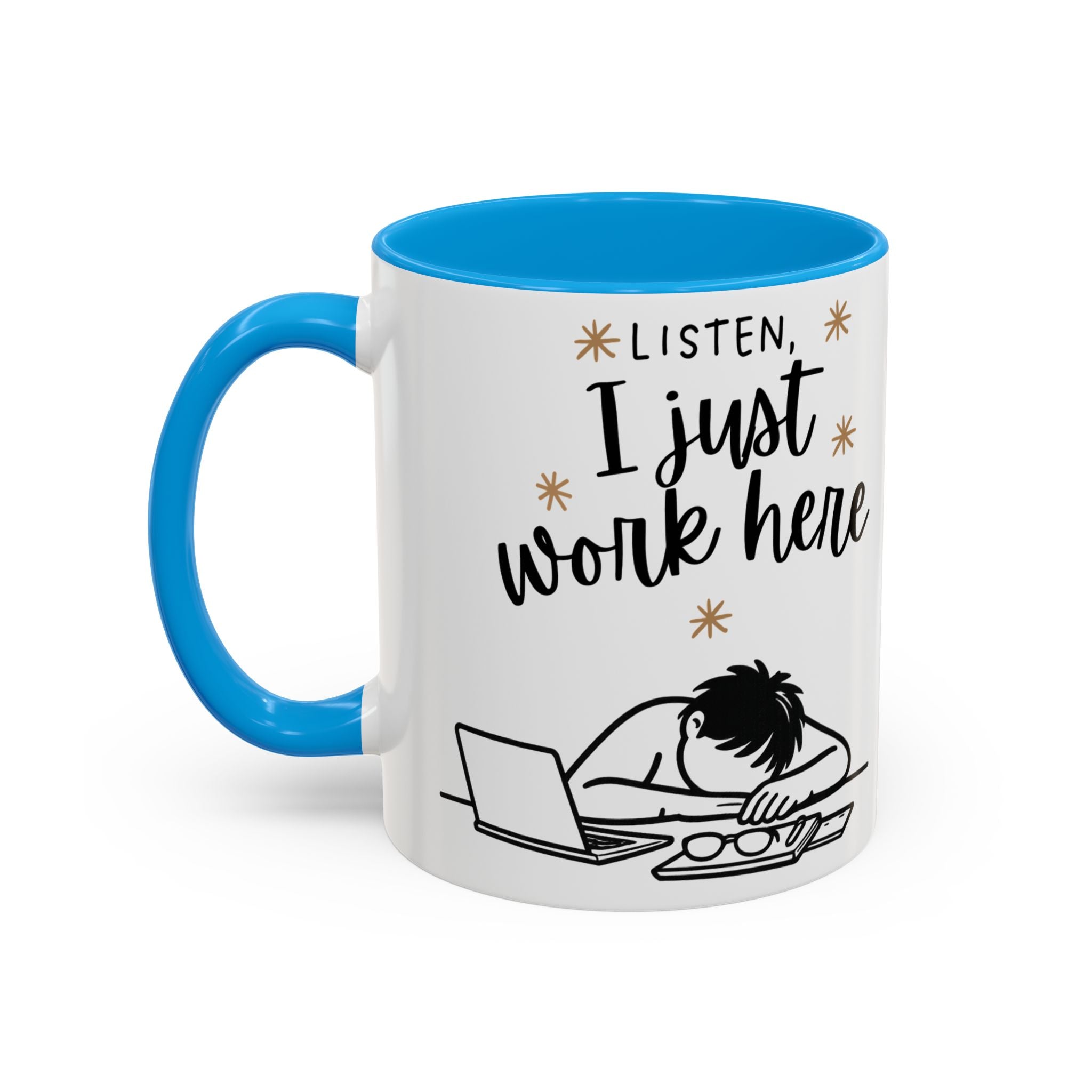 “Listen, I Just Work Here” Funny Coffee Mug – Ceramic Office Mug (11oz / 15oz)