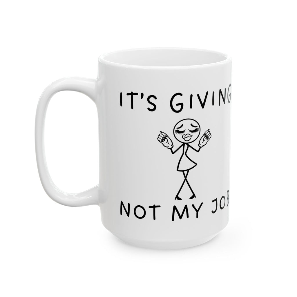 It’s Giving, Not My Job Funny Coffee Mug – Ceramic Work Mug (11oz & 15oz)