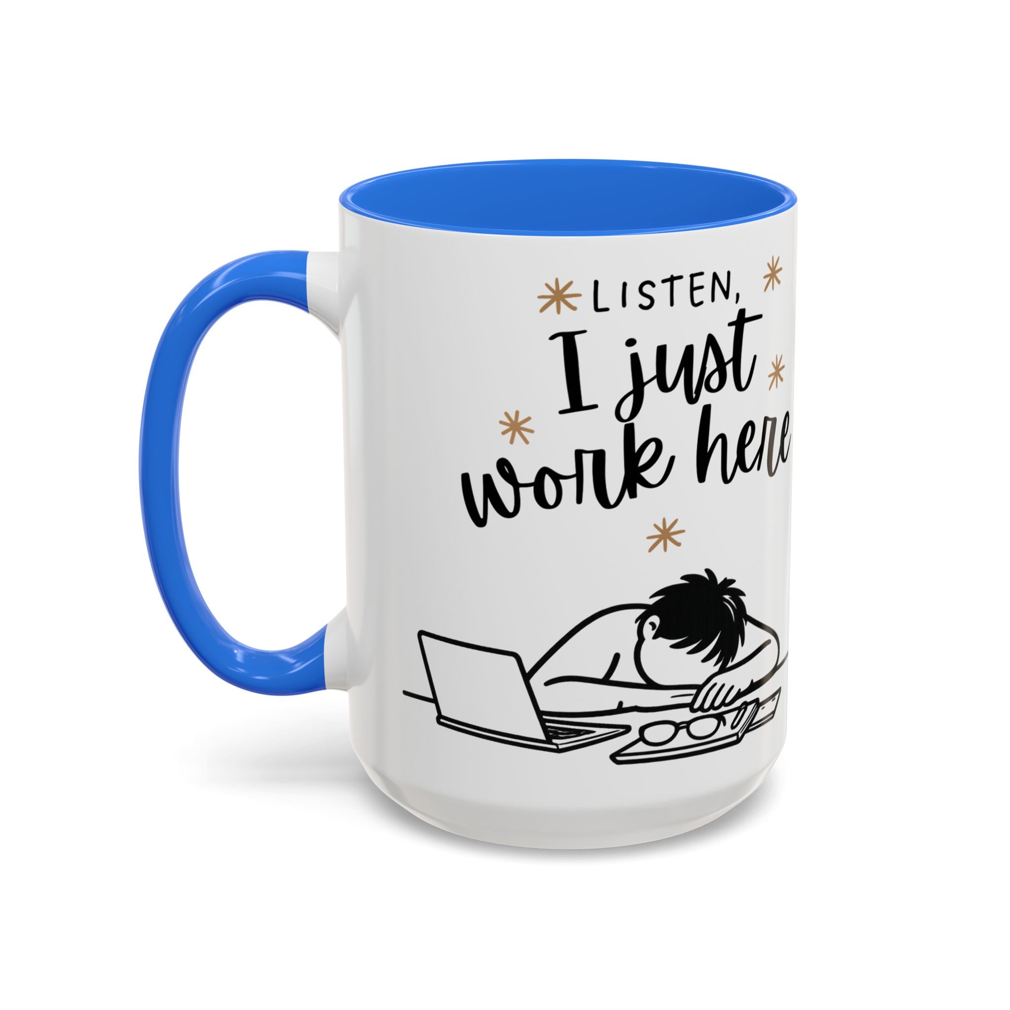 “Listen, I Just Work Here” Funny Coffee Mug – Ceramic Office Mug (11oz / 15oz)