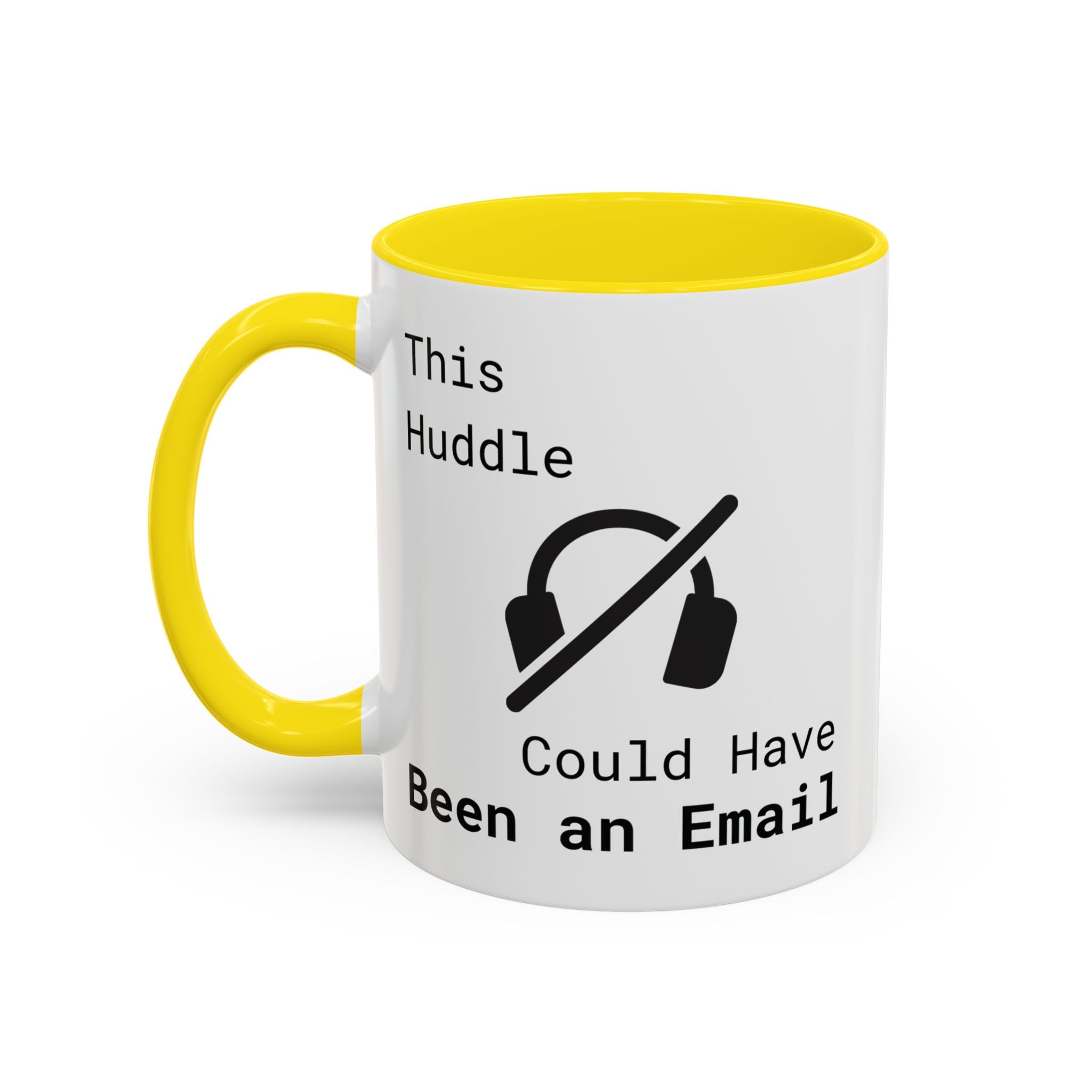 “This Huddle Could Have Been an Email” Funny Office Mug – Accent Coffee Cup (11oz / 15oz)