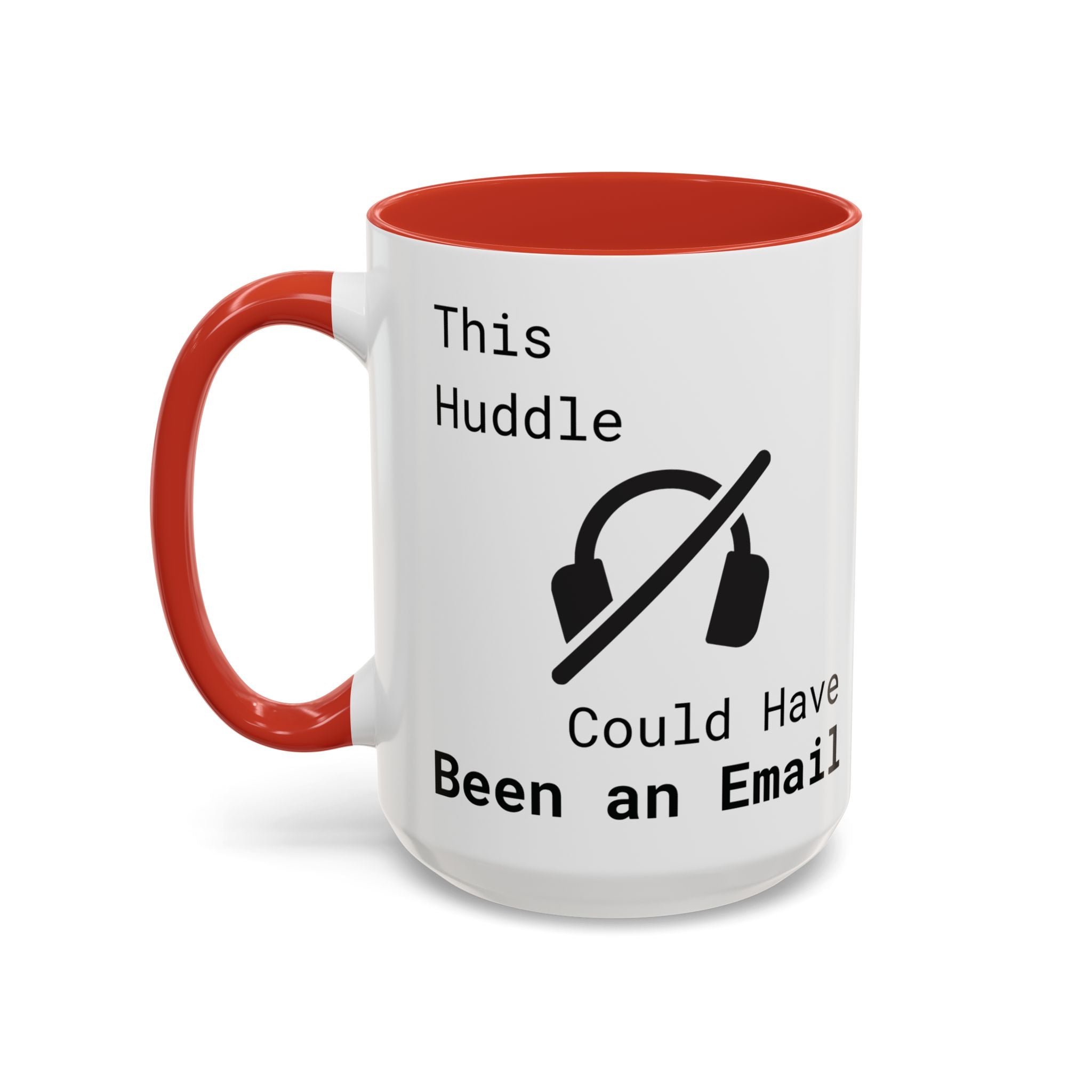 “This Huddle Could Have Been an Email” Funny Office Mug – Accent Coffee Cup (11oz / 15oz)