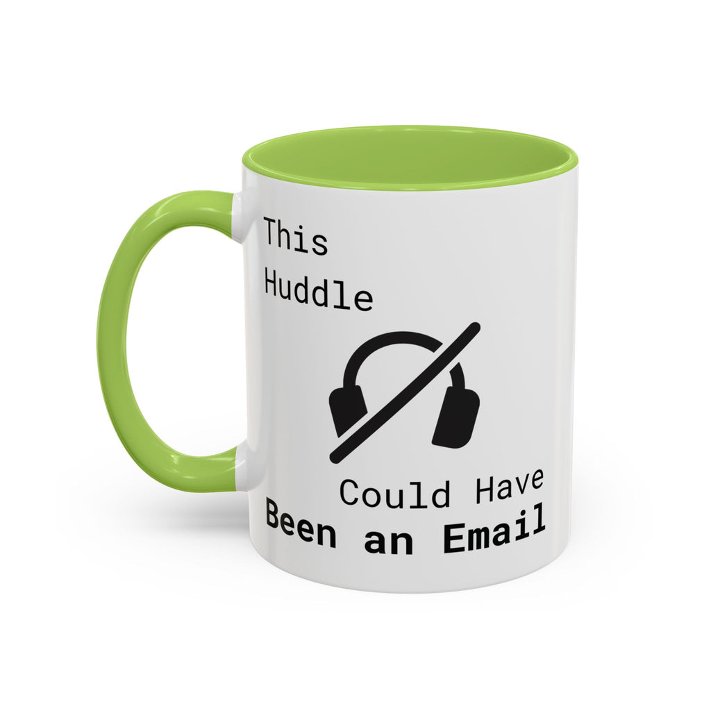 “This Huddle Could Have Been an Email” Funny Office Mug – Accent Coffee Cup (11oz / 15oz)