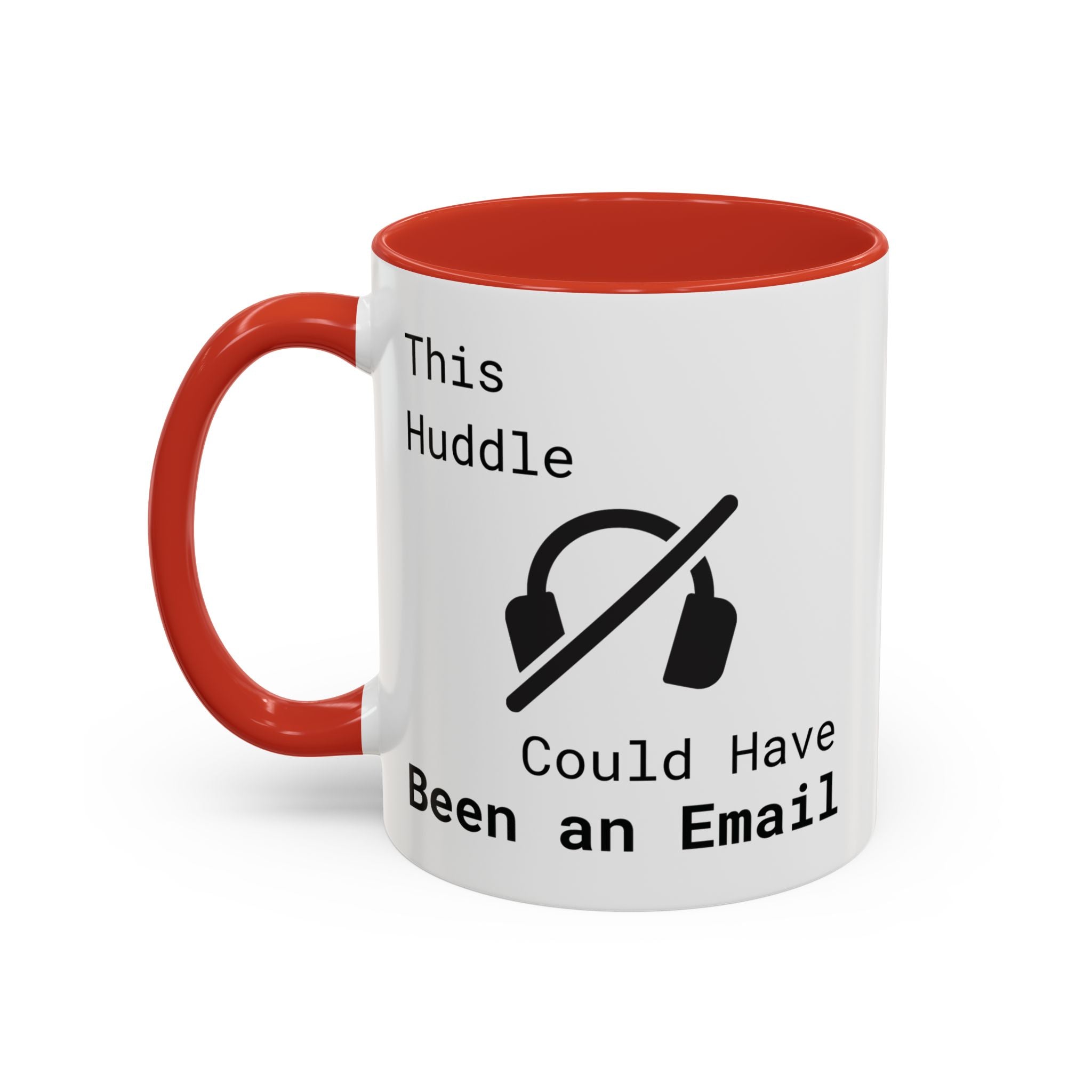 “This Huddle Could Have Been an Email” Funny Office Mug – Accent Coffee Cup (11oz / 15oz)