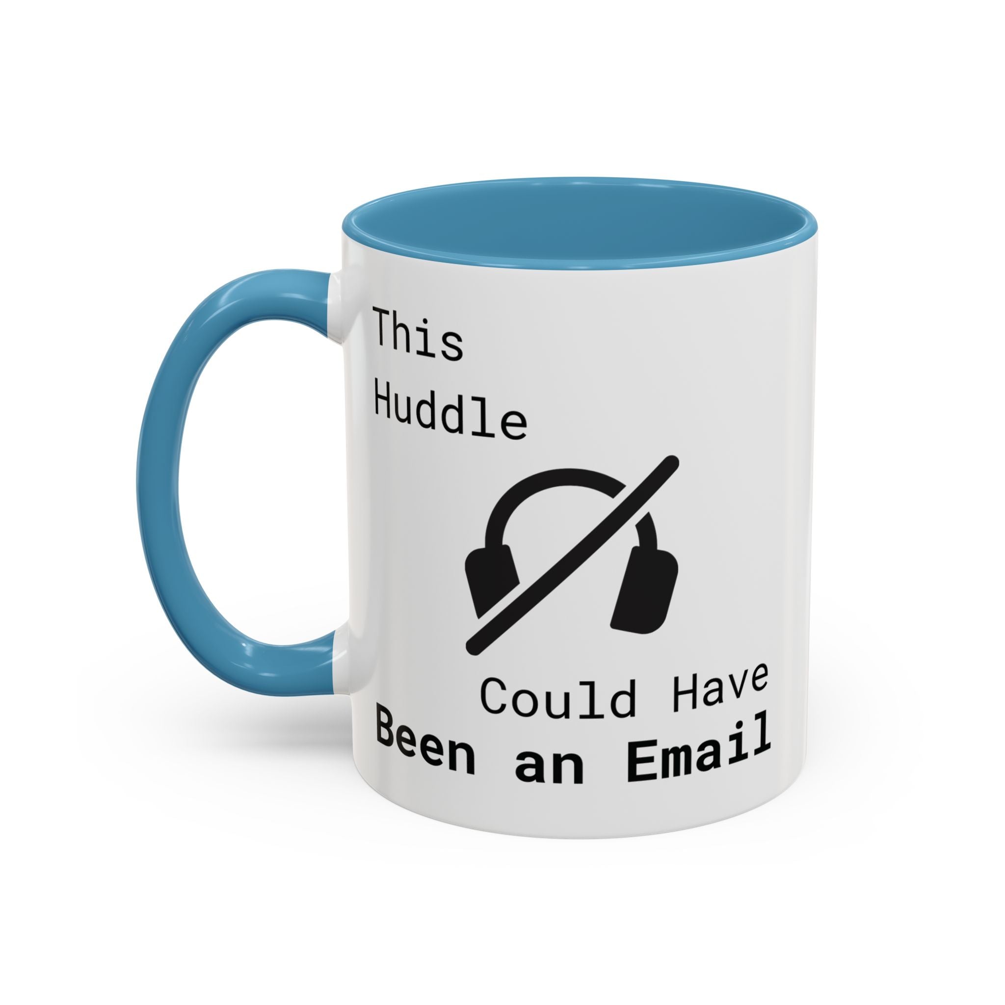 “This Huddle Could Have Been an Email” Funny Office Mug – Accent Coffee Cup (11oz / 15oz)