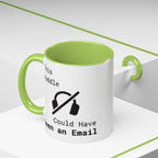 “This Huddle Could Have Been an Email” Funny Office Mug – Accent Coffee Cup (11oz / 15oz)