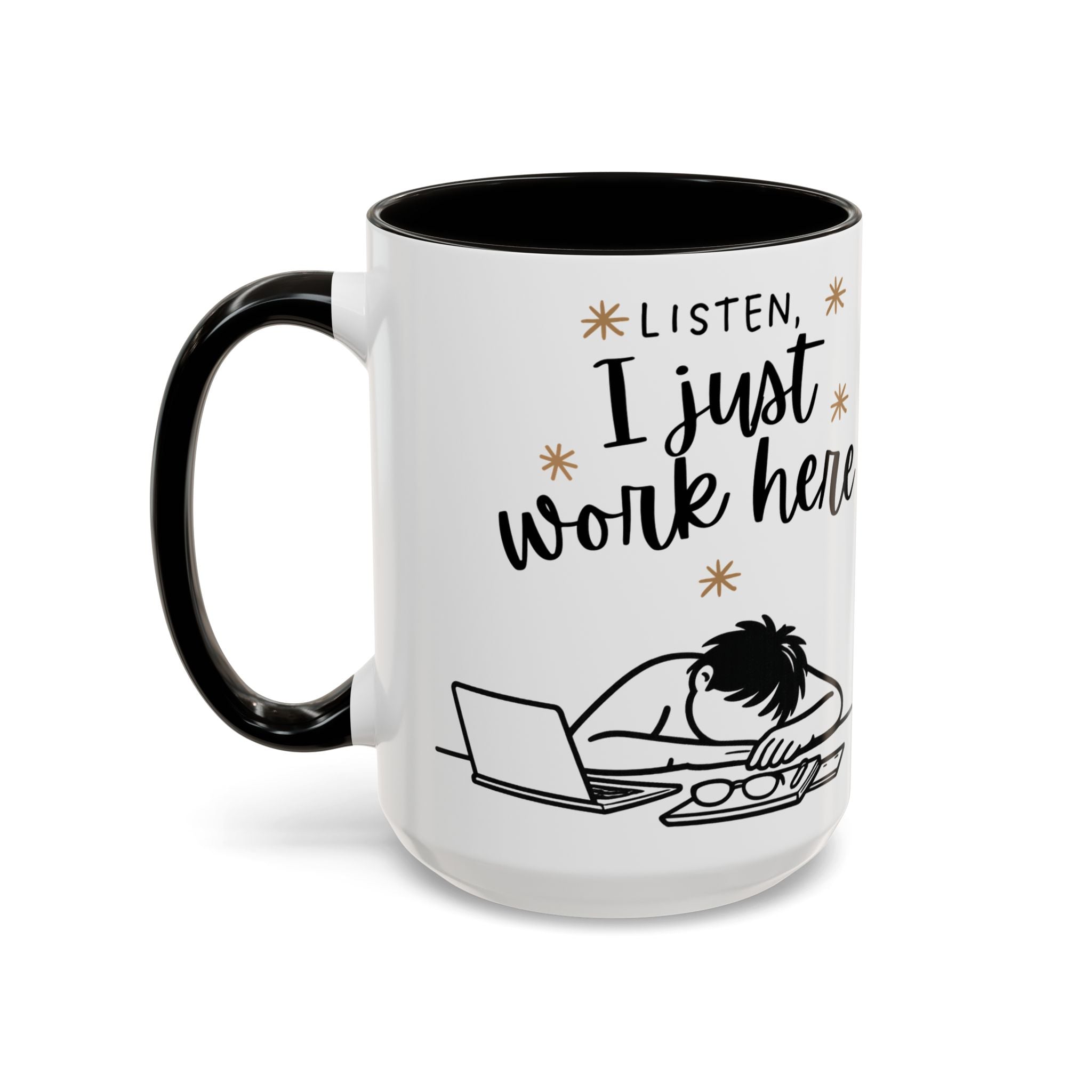 “Listen, I Just Work Here” Funny Coffee Mug – Ceramic Office Mug (11oz / 15oz)