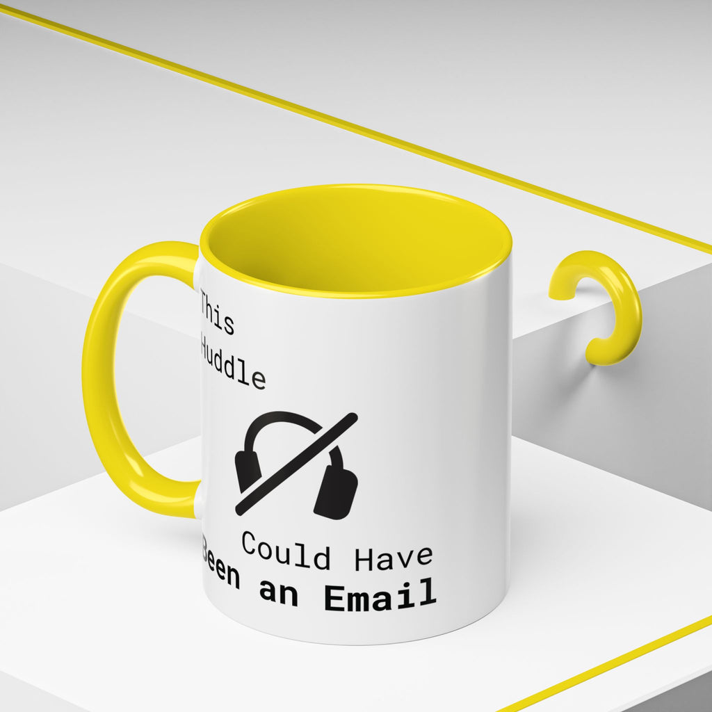 “This Huddle Could Have Been an Email” Funny Office Mug – Accent Coffee Cup (11oz / 15oz)