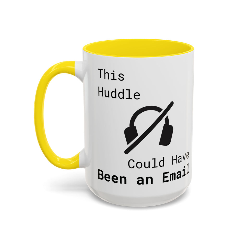 “This Huddle Could Have Been an Email” Funny Office Mug – Accent Coffee Cup (11oz / 15oz)
