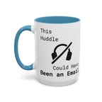 “This Huddle Could Have Been an Email” Funny Office Mug – Accent Coffee Cup (11oz / 15oz)