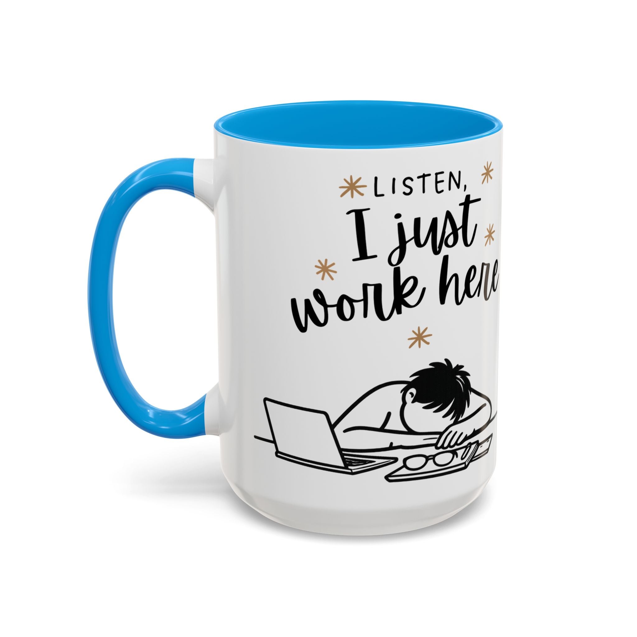 “Listen, I Just Work Here” Funny Coffee Mug – Ceramic Office Mug (11oz / 15oz)