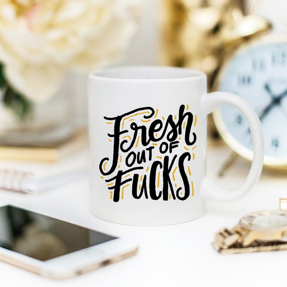 Fresh Out of F*cks Funny Coffee Mug – Sarcastic Funny Mug, Gag Gift Coffee Cup