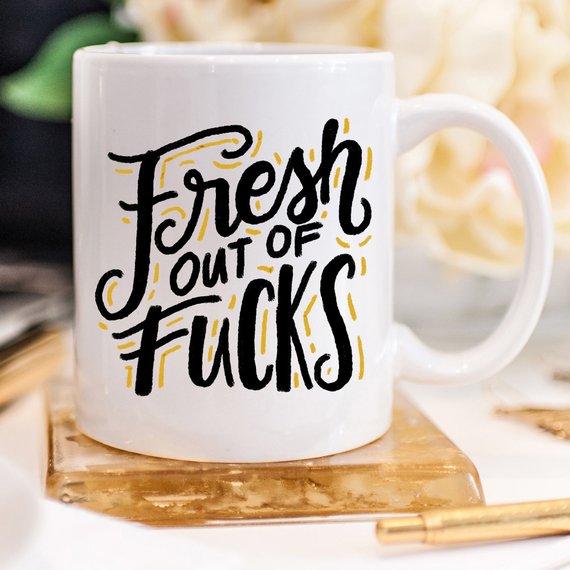 Fresh Out of F*cks Funny Coffee Mug – Sarcastic Funny Mug, Gag Gift Coffee Cup