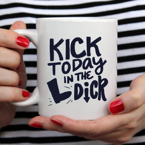 Kick Today in the Dick Funny Coffee Mug – Definitely FOR the Office