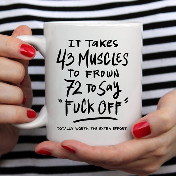 43 Muscles Funny Coffee Mug – “It Takes 72 Muscles to Say Fuck Off”