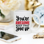 You’re Awesome Keep That Shit Up Funny Coffee Mug – Encouraging Mug