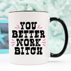 You Better Work Bitch Funny Coffee Mug