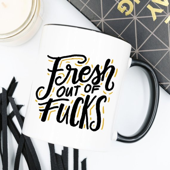 Fresh Out of F*cks Funny Coffee Mug – Sarcastic Funny Mug, Gag Gift Coffee Cup