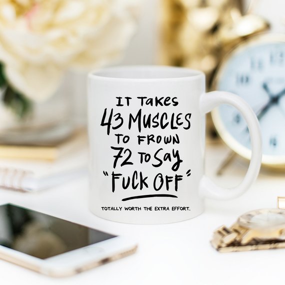 43 Muscles Funny Coffee Mug – “It Takes 72 Muscles to Say Fuck Off”