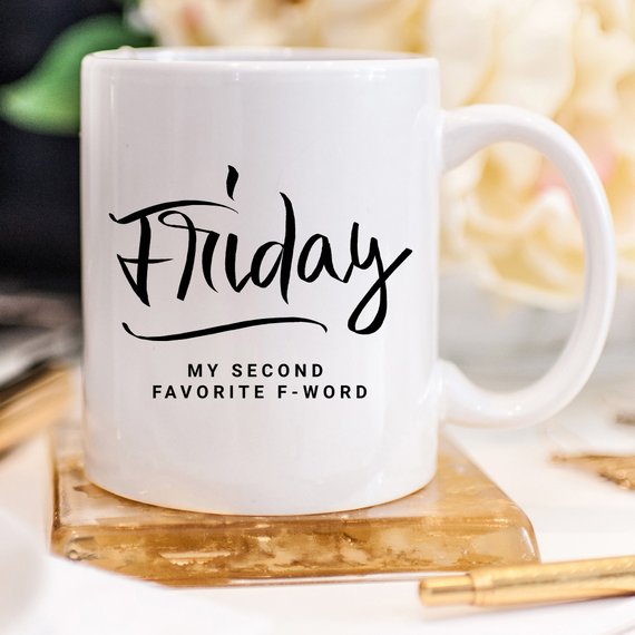 Friday My Second Favorite F-Word Funny Coffee Mug – Sarcastic Funny Mug
