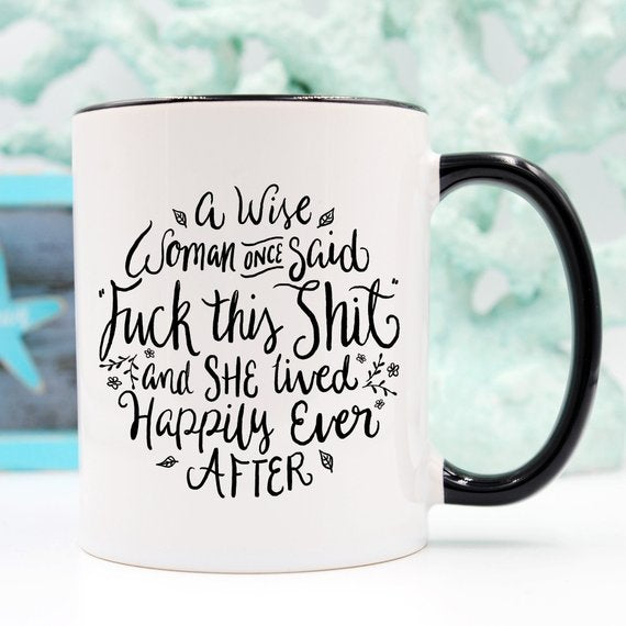 Funny Coffee Mug – "A Wise Woman Once Said ‘Fuck This Shit"