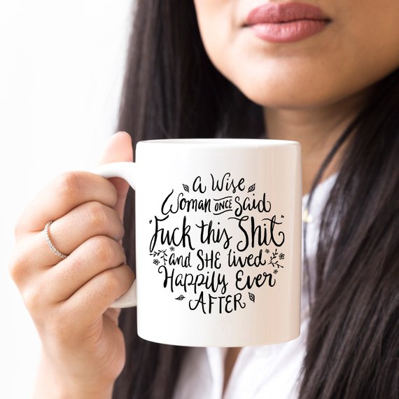 Funny Coffee Mug – "A Wise Woman Once Said ‘Fuck This Shit"